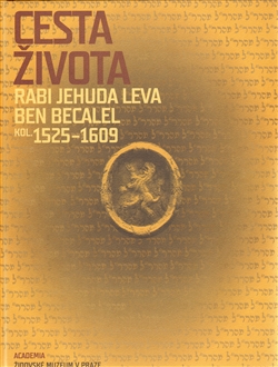 Cesta života Rabi Jehuda Leva ben Becalel (kol. 1525–1609)