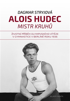 Alois Hudec – mistr kruhů - Životní příběh olympijského vítěze v gymnastice v Berlíně roku 1936