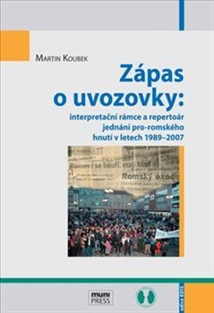 Zápas o uvozovky - interpretační rámce a repertoár jednání pro-romského hnutí v letech 1989–2007