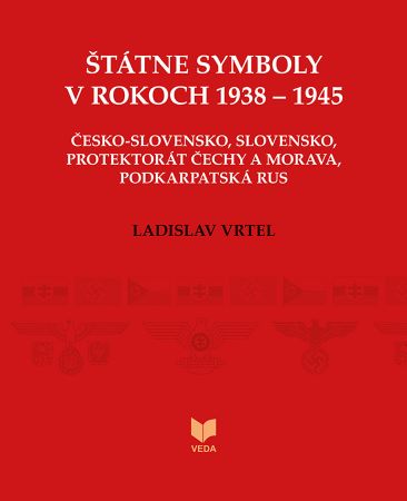 Štátne symboly v rokoch 1938 - 1945 - Česko-Slovensko, Slovensko, Protektorát Čechy a Morava, Podkarpatská Rus