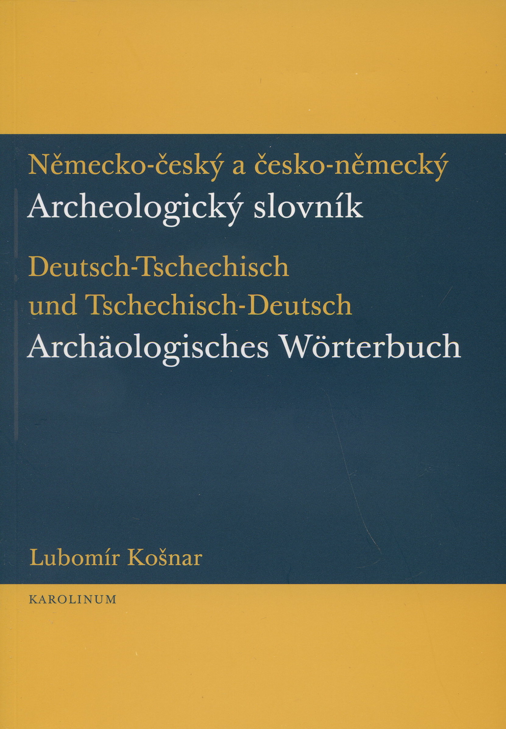 Německo-český a česko-německý archeologický slovník - Deutsch-Tschechisch und Tschechisch-Deutsch Archäologisches Wörterbuch