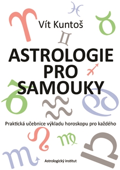 Astrologie pro samouky - Praktická učebnice výkladu horoskopu pro každého