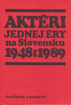 Aktéri jednej éry na Slovensku 1948-1989