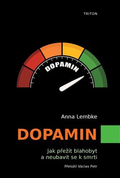 Dopamin - Jak přežít blahobyt a neubavit se k smrti