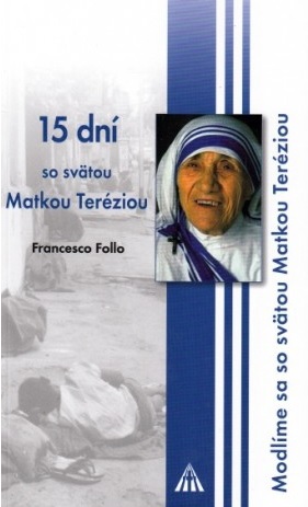 15 dní so svätou Matkou Teréziou - Modlíme sa so svätou Matkou Teréziou