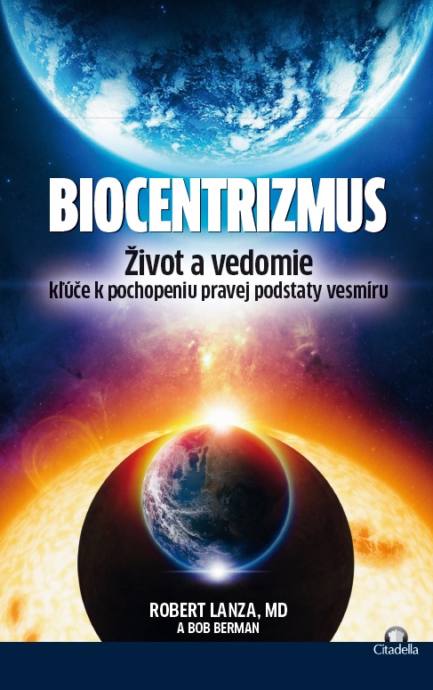 Biocentrizmus - Život a vedomie. Kľúče k pochopeniu pravej podstaty vesmíru