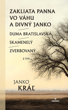 Zakliata panna vo Váhu a divný Janko / Duma bratislavská / Skamenelý / Zverbovaný a iné...