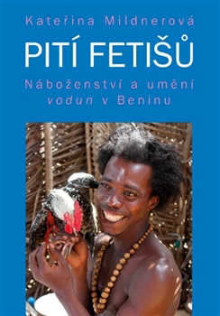 Pití fetišů - Náboženství a umění vodun v Beninu