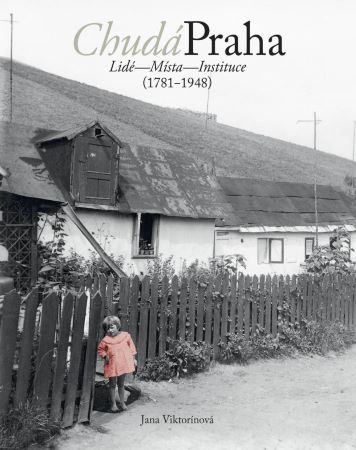 Chudá Praha: Lidé - Místa - Instituce (1781-1948)