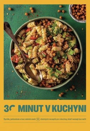 30 minut v kuchyni - Rychle, jednoduše a bez nádobí aneb 95 chutných receptů pro všechny, kteří nemaj