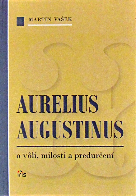 Aurelius Augustinus - o vôli, milosti a predurčení