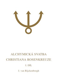 Alchymická svatba Christiana Rosenkreuze I.díl - Esoterická analýza chymické svatby Christiana Rosenkreuze roku 1459