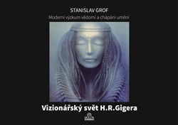 Vizionářský svět H.R.Gigera - Moderní výzkum vědomí a chápání umění
