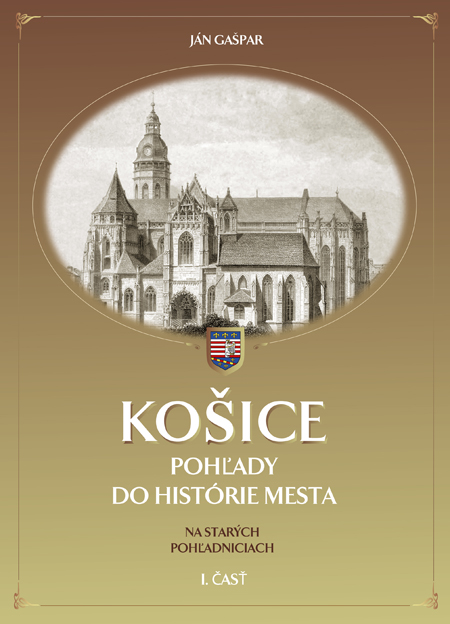 Košice - pohľady do histórie mesta - Na starých pohľadniciach I. časť